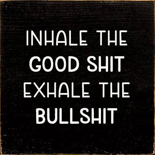 Inhale the good shit exhale the bullshit Sawdust City
