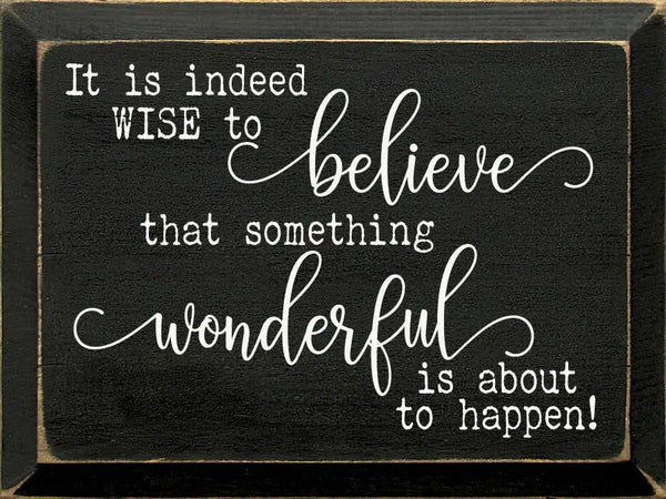 It Is Indeed Wise To Believe That Something Wonderful.. Sawdust City