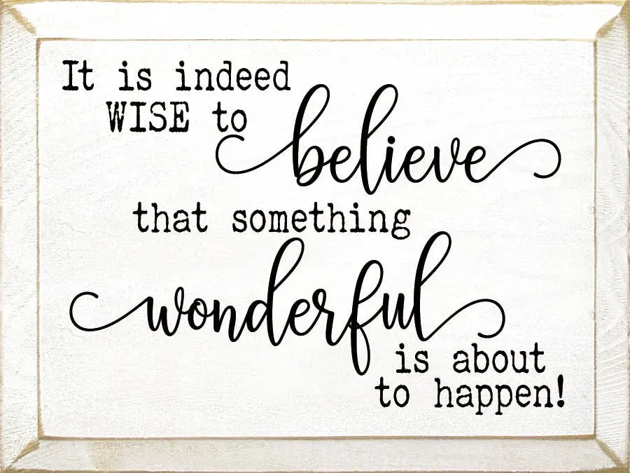 It Is Indeed Wise To Believe That Something Wonderful.. Sawdust City