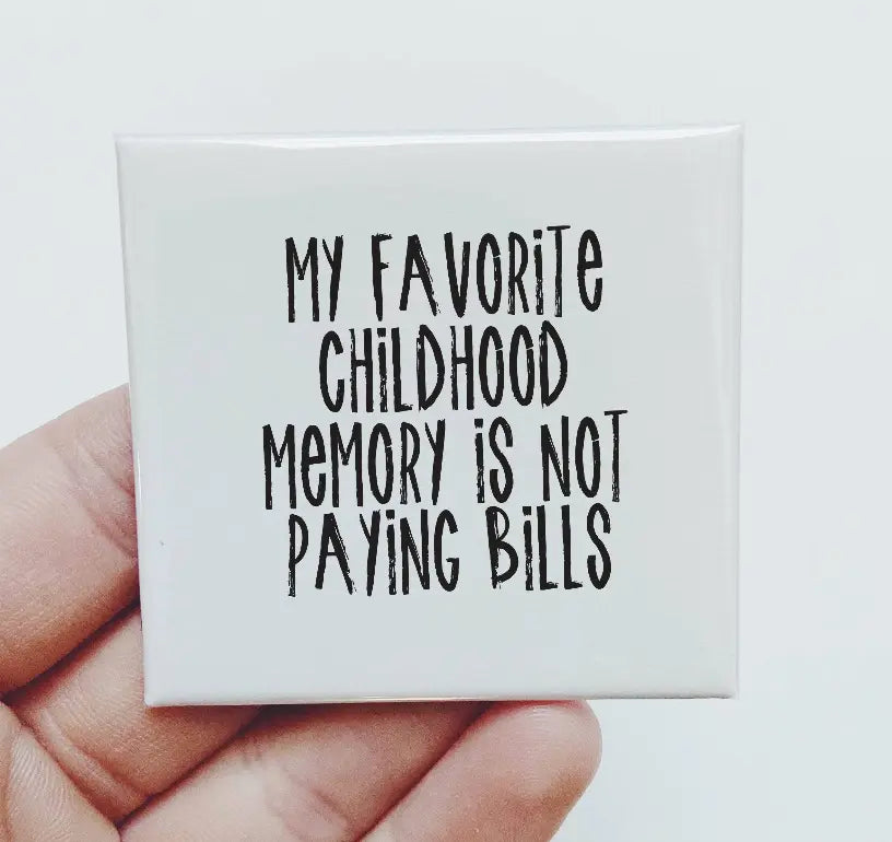 My Favorite Childhood Memory Is Not Paying Bills Magnet Sassper Goods