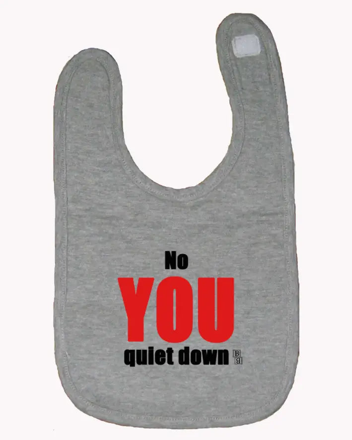 No You Quiet Down Baby and Toddler Bib  One Size Bad Baby Inc