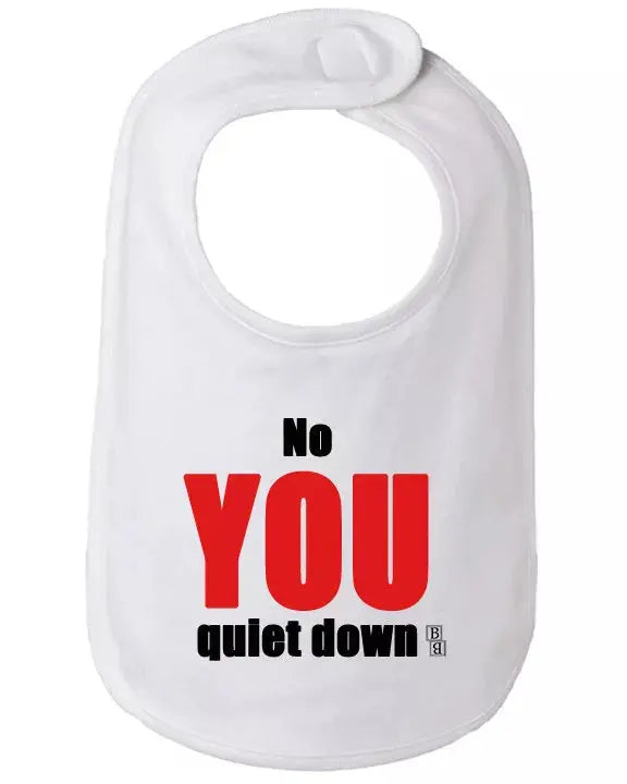 No You Quiet Down Baby and Toddler Bib  One Size Bad Baby Inc