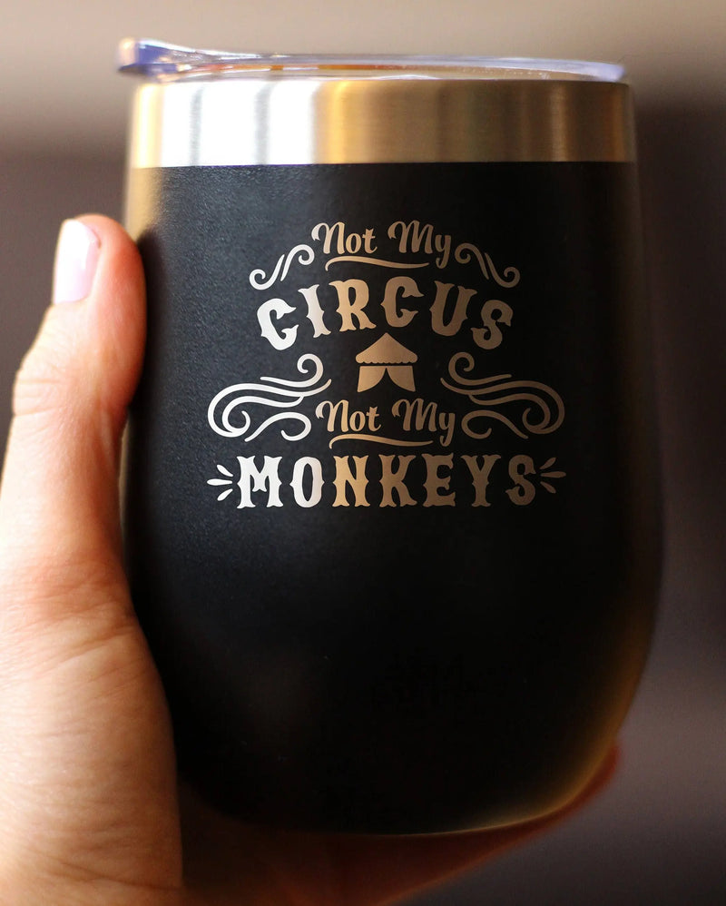 Not My Circus Insulated Wine Tumbler - Retirement Gifts Bevvee