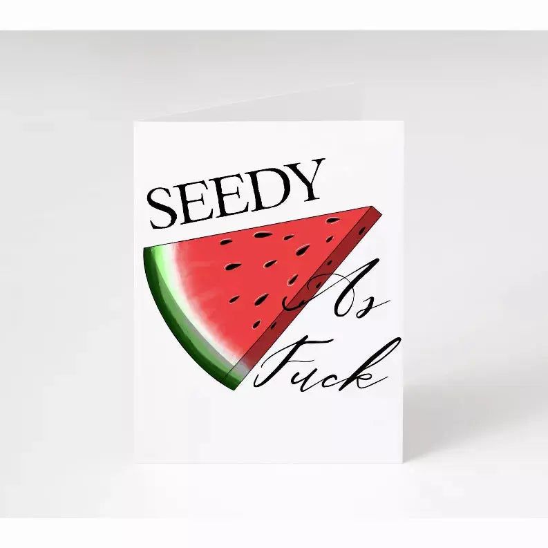 Seedy As Fuck watermelon slice greeting card, colorful design on white cardstock, perfect for fun occasions.