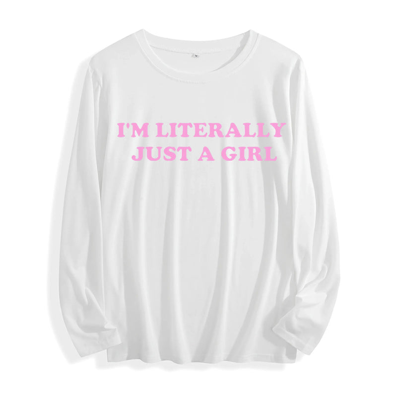 Soft Fabric "I'm Literally Just a Girl Typography Graphic" Long Sleeve T Shirt Multi Colors GreatEagleInc