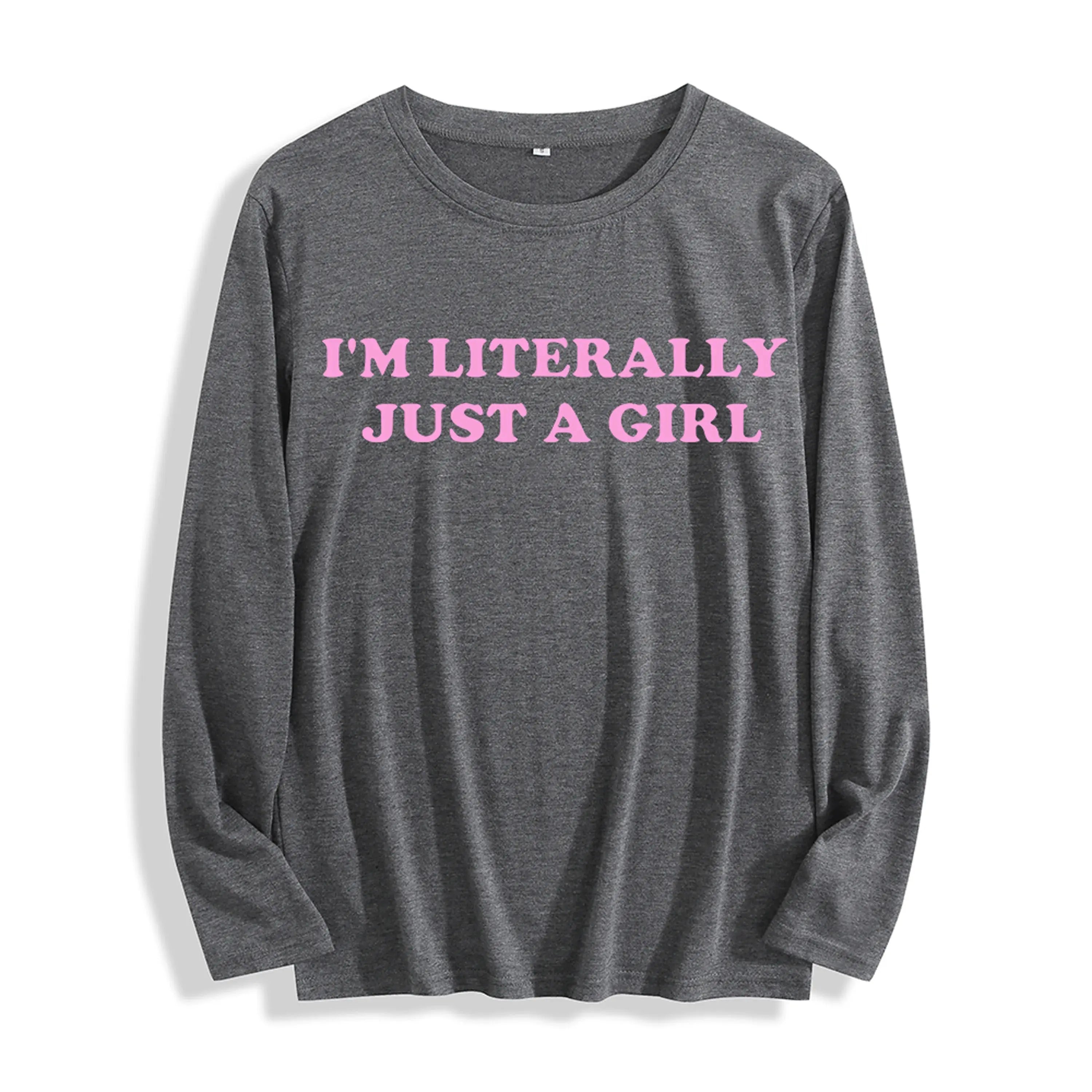 Soft Fabric "I'm Literally Just a Girl Typography Graphic" Long Sleeve T Shirt Multi Colors GreatEagleInc