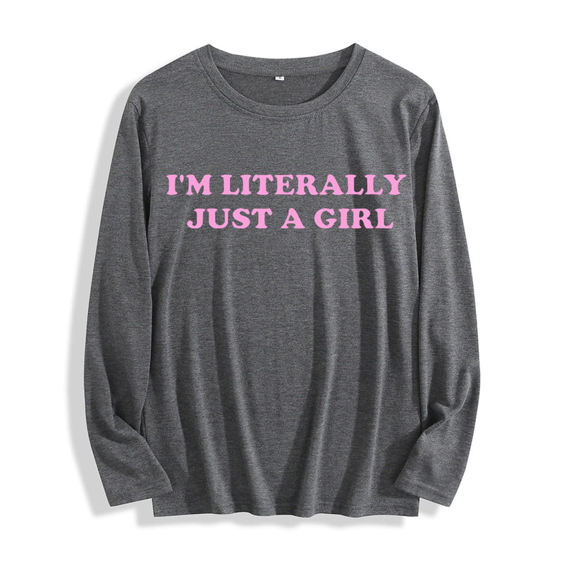 Soft Fabric "I'm Literally Just a Girl Typography Graphic" Long Sleeve T Shirt Multi Colors GreatEagleInc
