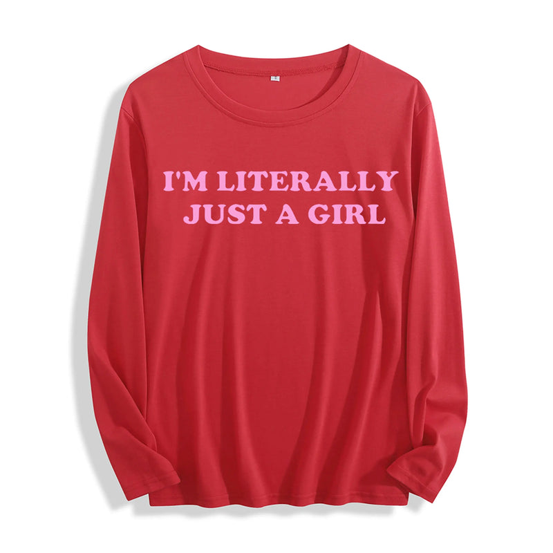 Soft Fabric "I'm Literally Just a Girl Typography Graphic" Long Sleeve T Shirt Multi Colors GreatEagleInc