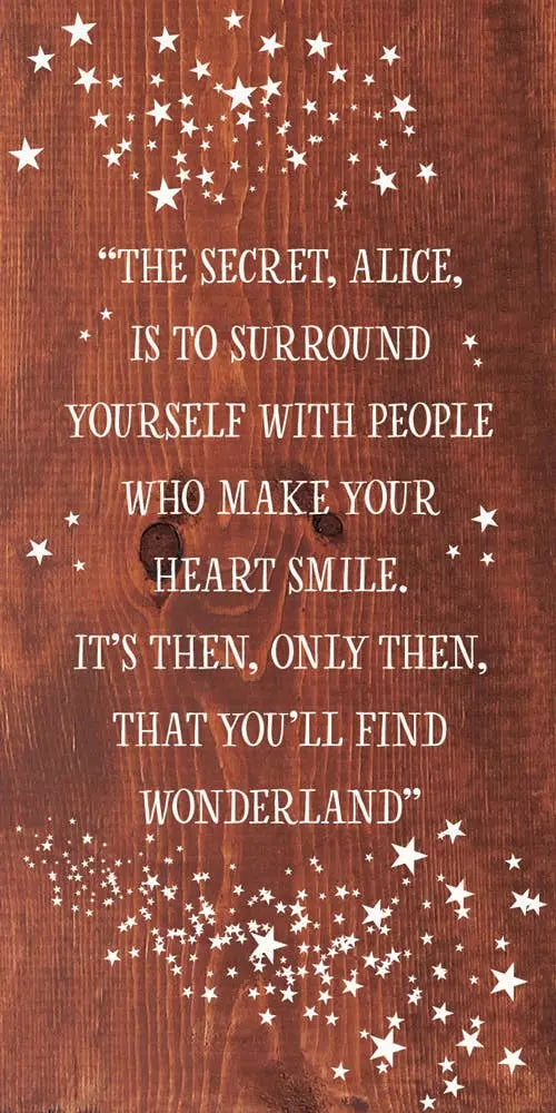 "The secret, Alice, is to surround yourself with people..." Sawdust City