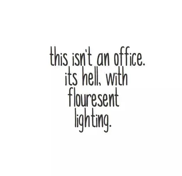 This Isn't An Office. It'S Hell, With Flouresent Lighting Magnet Sassper Goods