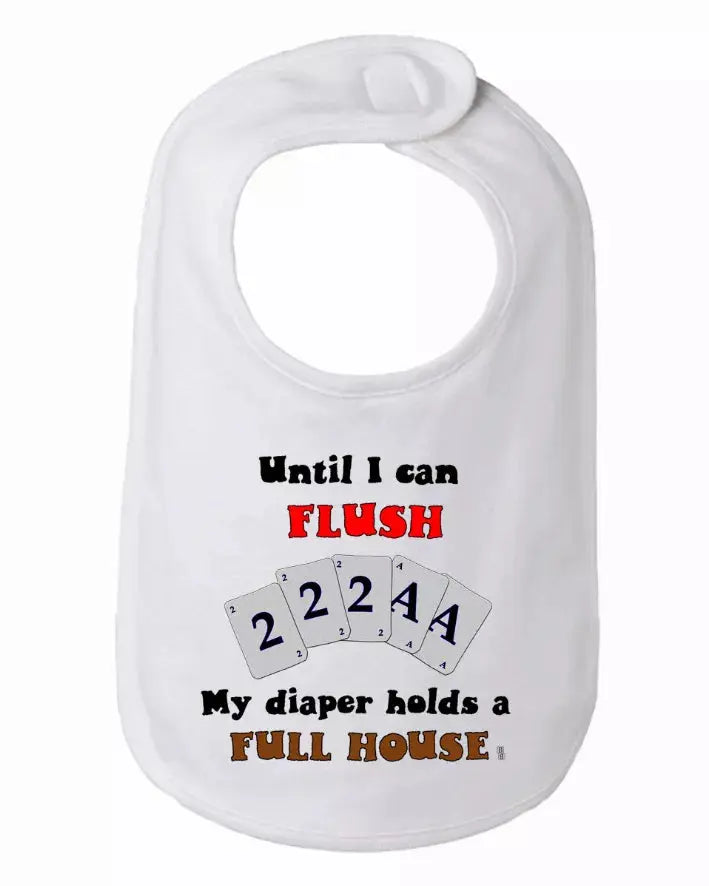 Until I can Flush My Diaper Holds a Full House Baby and Toddler Bib  One Size Bad Baby Inc