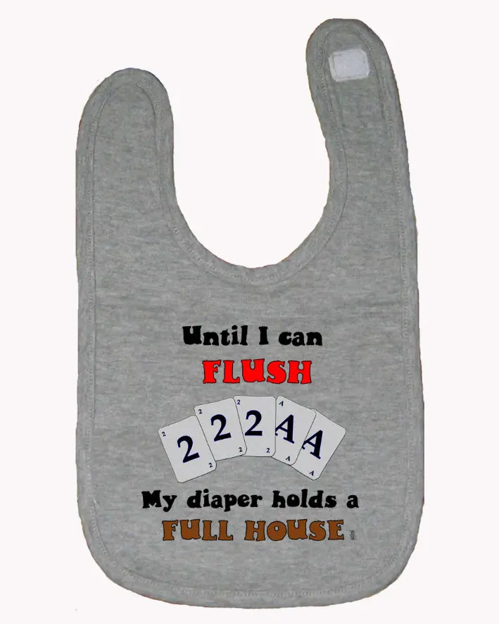 Until I can Flush My Diaper Holds a Full House Baby and Toddler Bib  One Size Bad Baby Inc