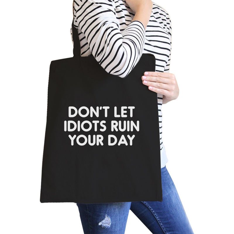 Don't Let Idiot Ruin Your Day Black Canvas Bag  Gift For Friends