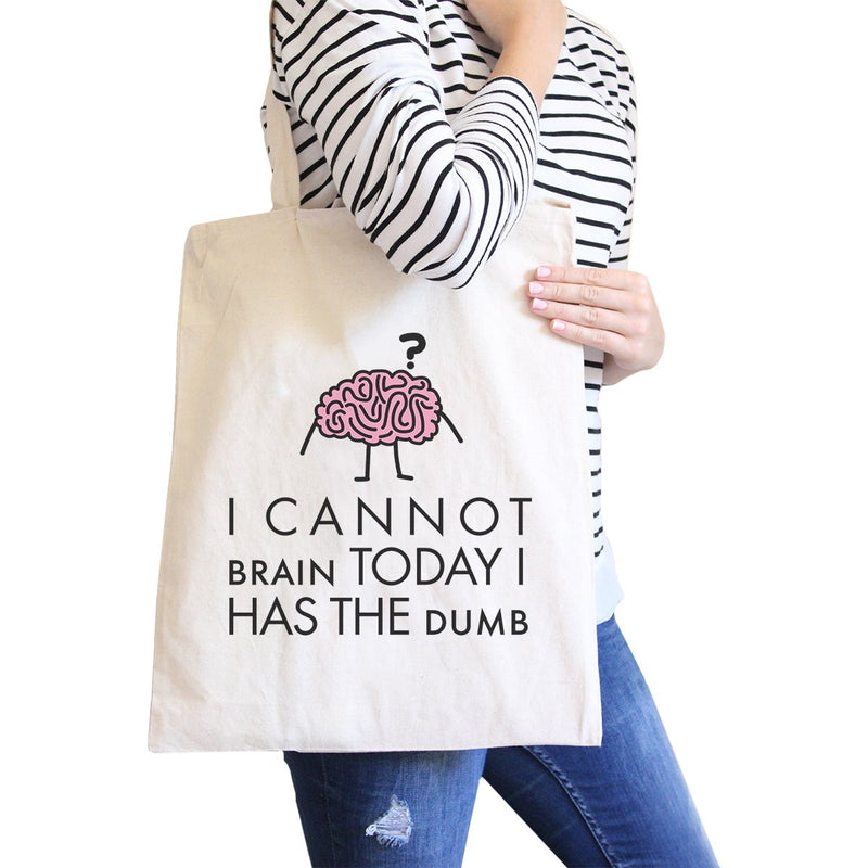 Cannot Brain Has The Dumb Natural Canvas Bags