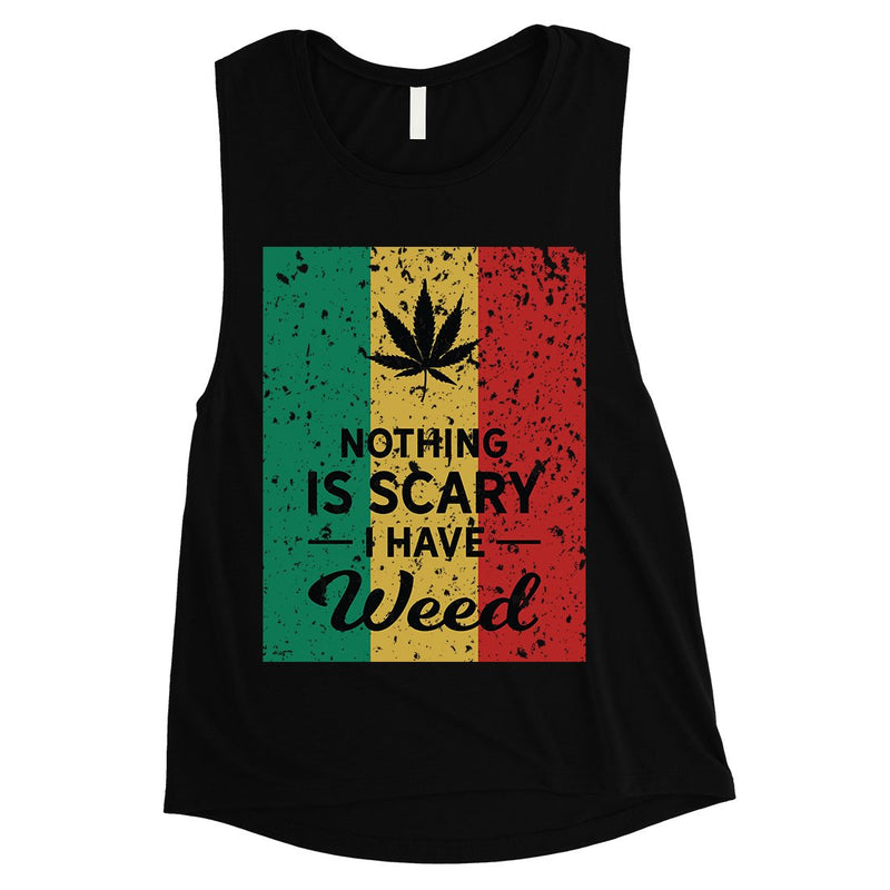Nothing Scary Weed Womens Cool Perfect Muscle Shirt Birthday Gift