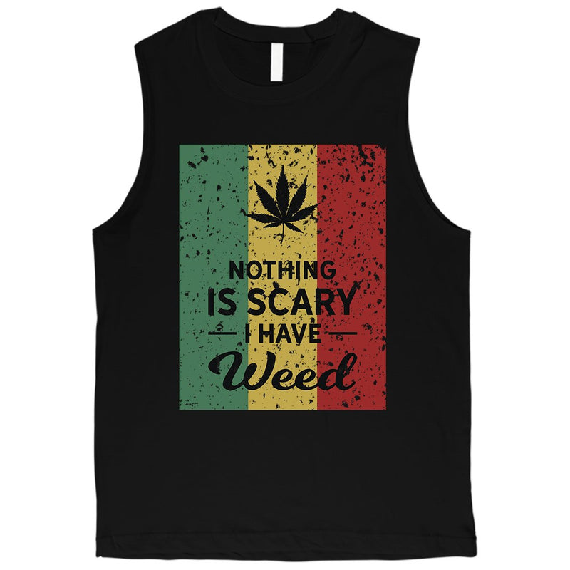 Nothing Scary Weed Mens Best Saying Halloween Muscle Shirt Gag Gift