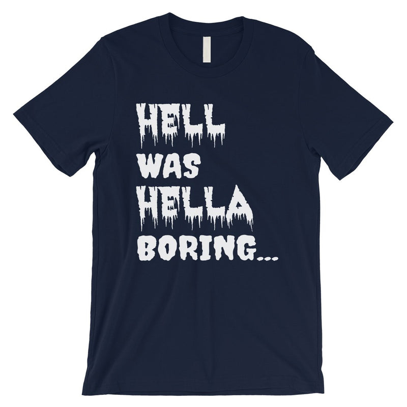 Hell was Hella Boring Halloween Costume Funny Mens T-Shirt
