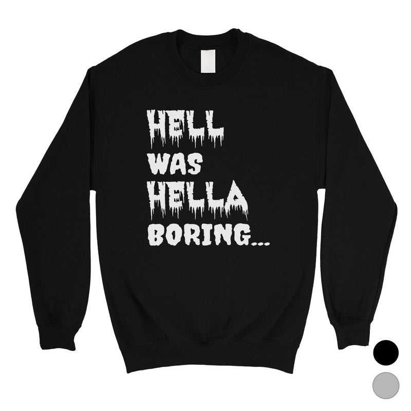 Hell was Hella Boring Funny Halloween Unisex Crewneck Sweatshirt