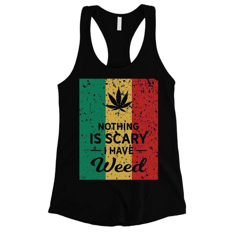 Nothing Scary Weed Womens Awesome Perfect Good Tank Top Friend Gift