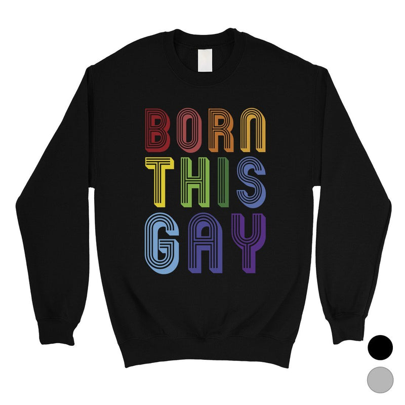 LGBT Born This Gay Rainbow Unisex SweaShirt