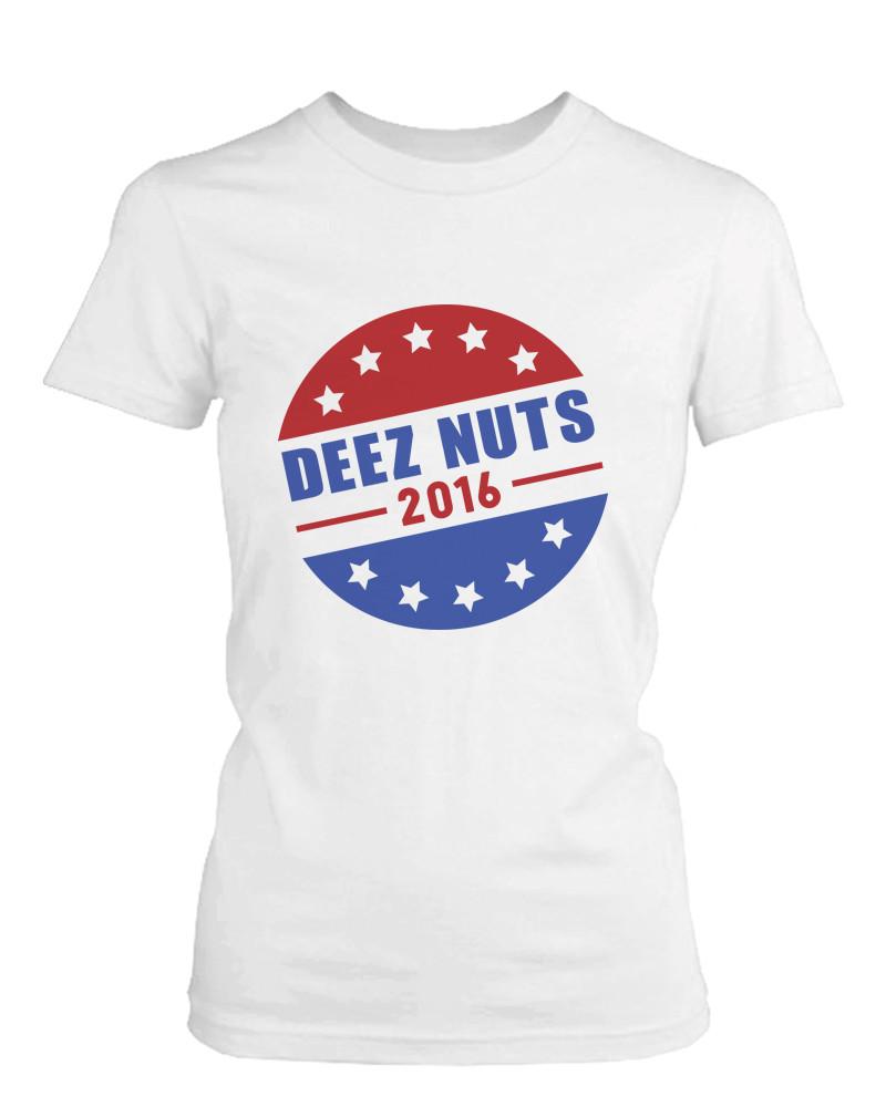 Deez Nuts for President 2016 Campaign Women's White T-Shirt Funny Graphic Tees