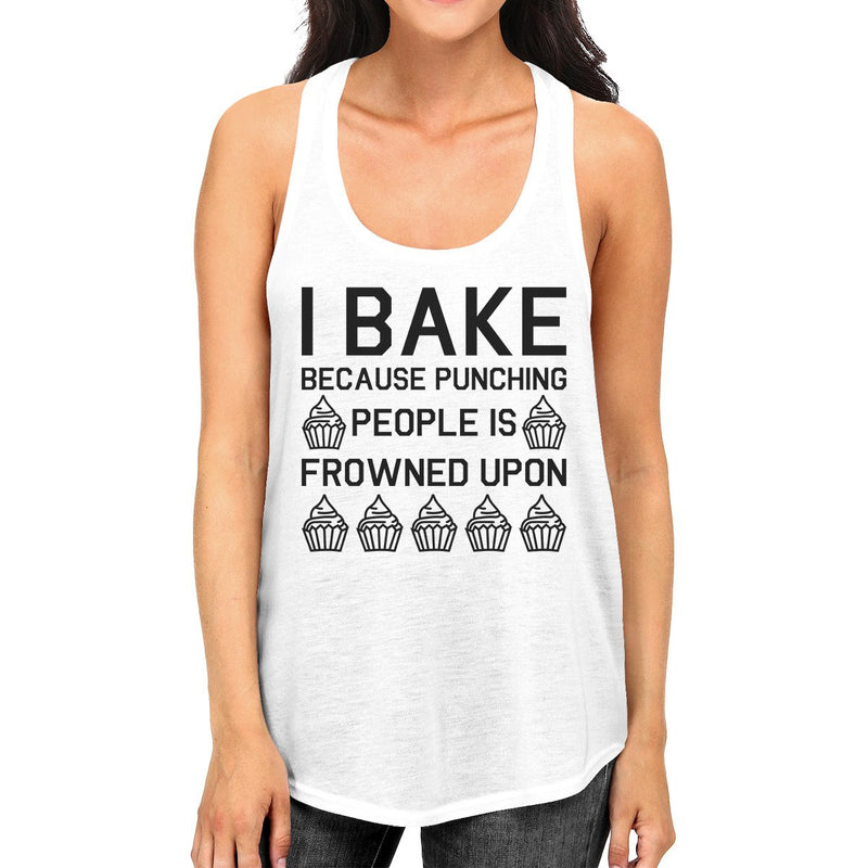 I Bake Because Womens White Sleeveless Tank Top For Cupcake Lover