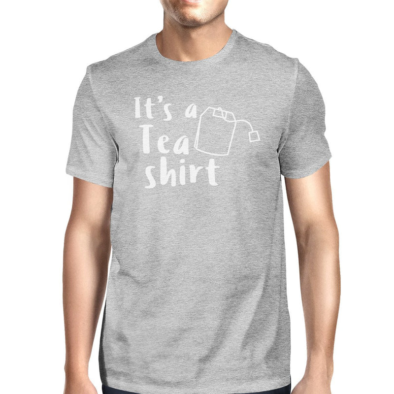 It's A Tea Shirt Mens Grey Graphic T-Shirt Funny Gift Ideas For Him