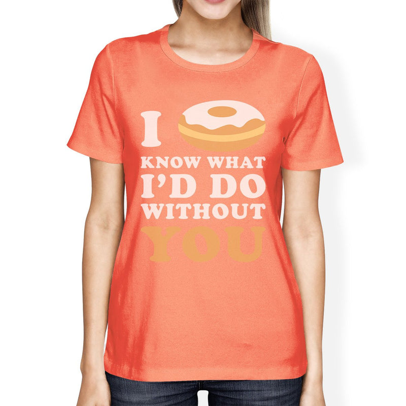 I Doughnut Know Peach Round Neck Shirt Funny Gift Idea For Her