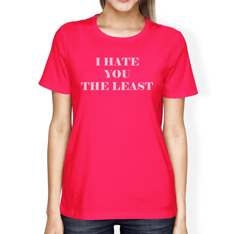 I Hate You The Least Womens Hot Pink Cotton Round neck Cute T Shirt