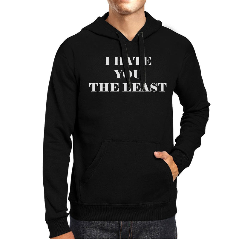 I Hate You The Least Unisex Black Hoodie Funny Quote Gift Ideas