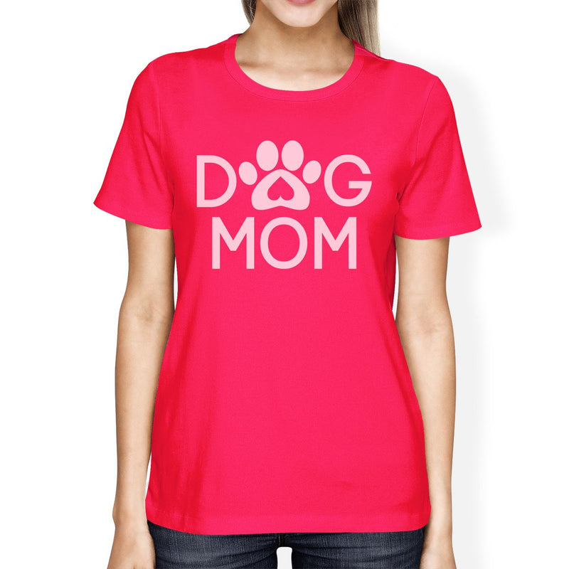 Dog Mom Women's Hot Pink T Shirt Mothers Day Gift Ideas For Her