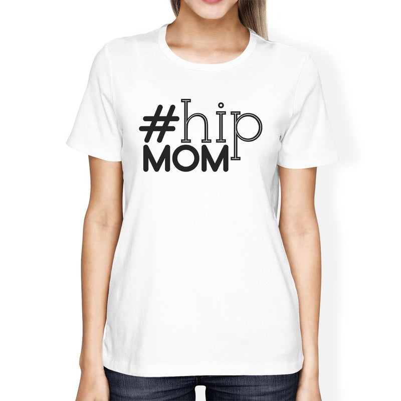 Hip Mom Women's White Short Sleeve T Shirt Funny Mothers Day Gifts