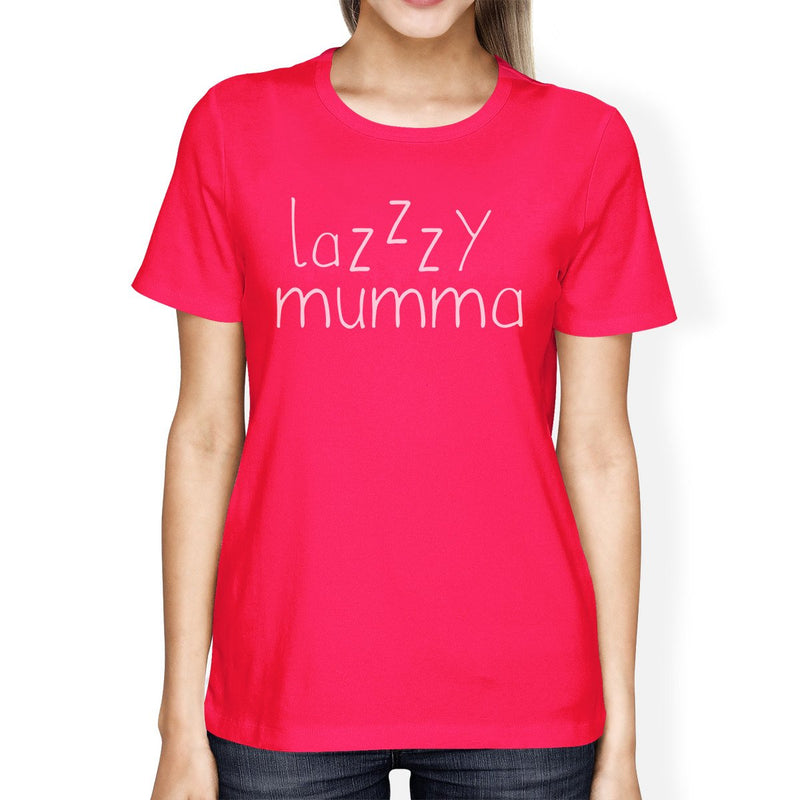 Lazzzy Mumma Women's Hot Pink Cotton T-Shirt Funny Graphic Top