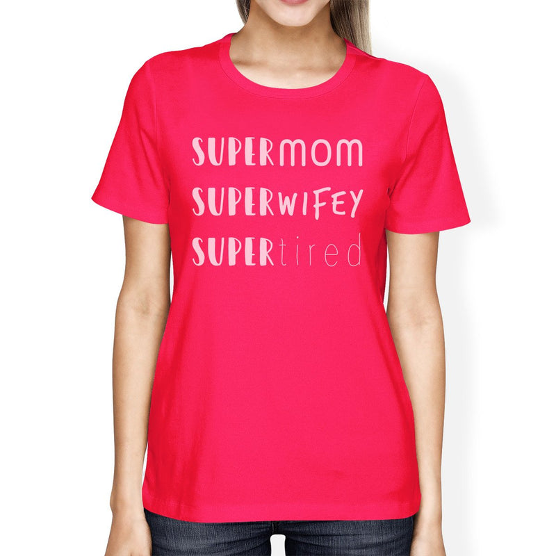 Super Mom Wifey Tired Womens Hot Pink Funny Design T-Shirt For Mom