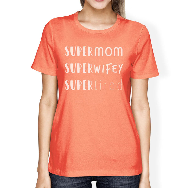 Super Mom Wifey Tired Women's Peach Humorous Quote Graphic T Shirt