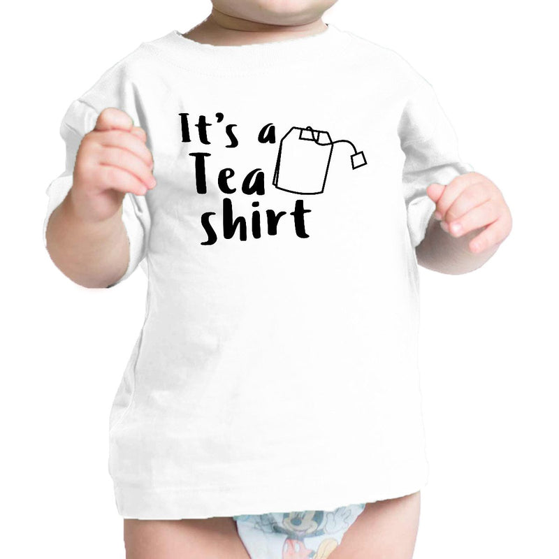 It's A Tea Shirt White Infant Baby Tee Funny Design Baby T Shirt