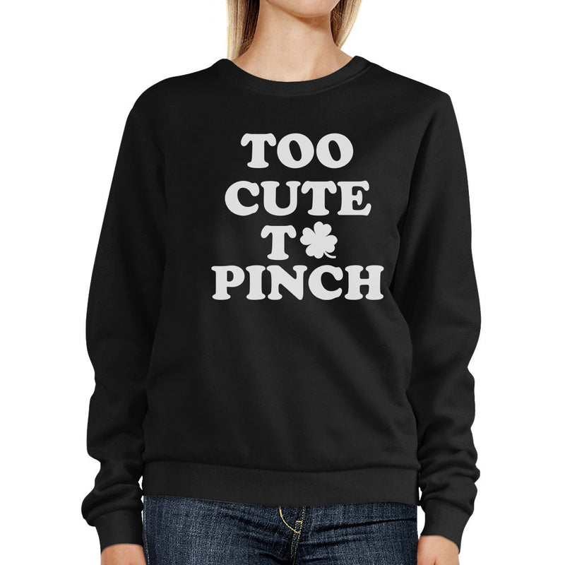 Too Cute To Pinch Black Sweatshirt Cute Graphic St Patricks Day