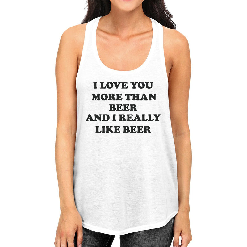 I Love You More Than Beer Womens White Funny Graphic Tanks For Her