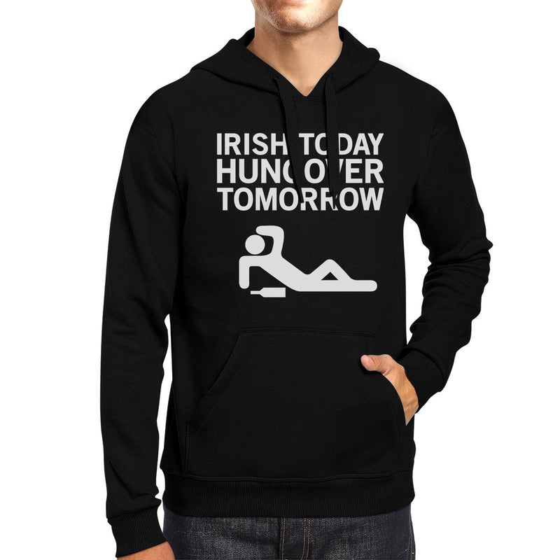 Irish Today Hungover Tomorrow Black Unisex Hoodie Funny Irish Quote