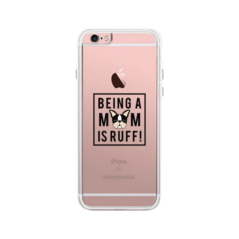 Being A Mom Is Ruff Clear Phone Case Gift Ideas For Dog Moms