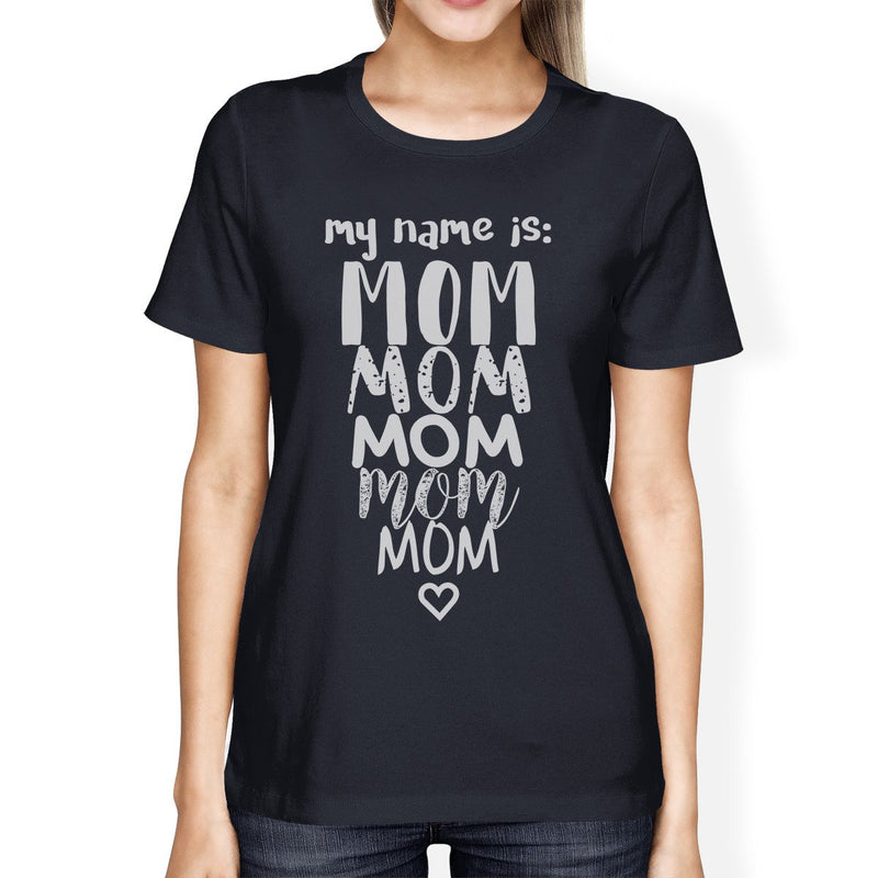 My Name Is Mom Womens Navy Cotton Graphic Tee Cute Mothers Day Gift