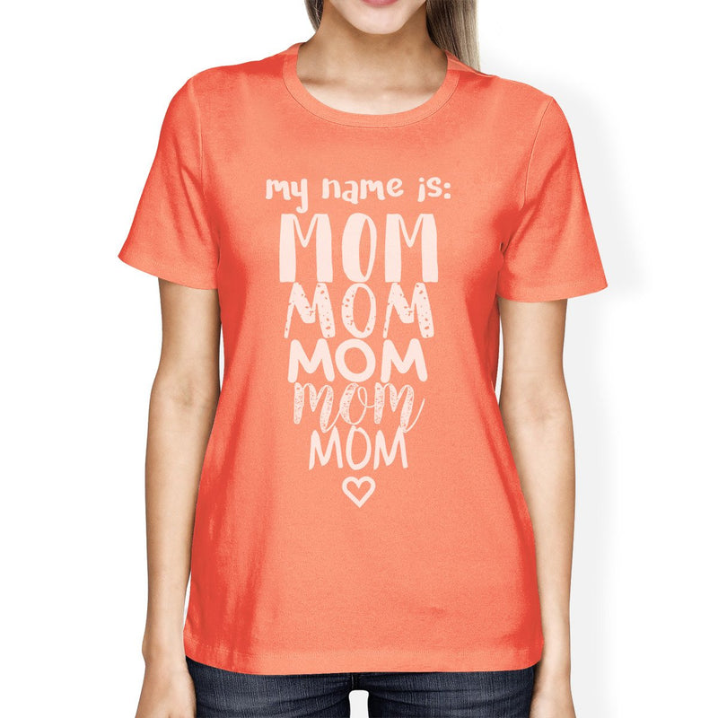 My Name Is Mom Women's Peach Round Neck T Shirt Gifts For Grandma