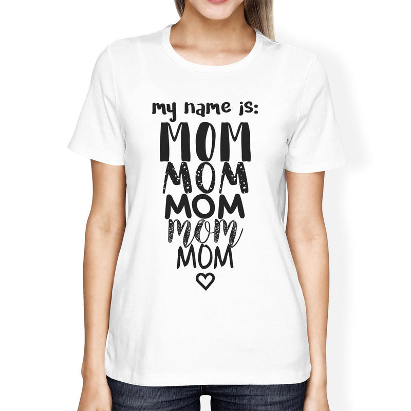 My Name Is Mom Womens White Crew Neck T-Shirt Funny Gift For Grande