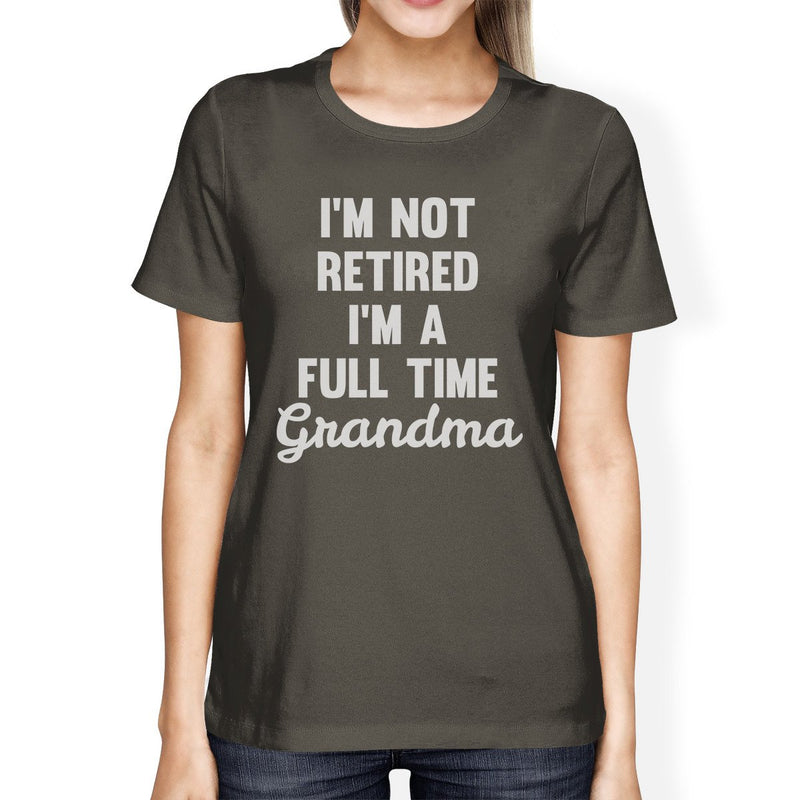 Not Retired Women's Dark Grey Funny Design T Shirt Gift For Grandma