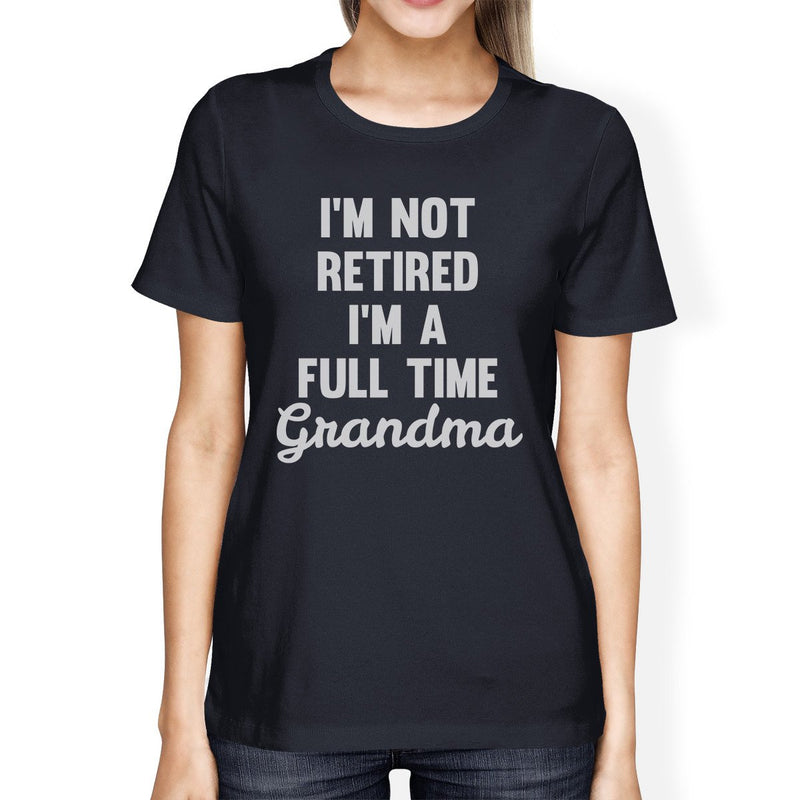 Not Retired Womens Navy T-Shirt Cute Grandma Gifts For Mothers Day