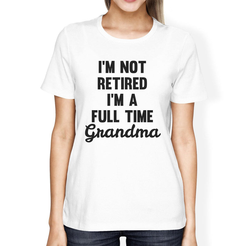 Not Retired Womens White T-Shirt Funny Gifts From Granddaughter