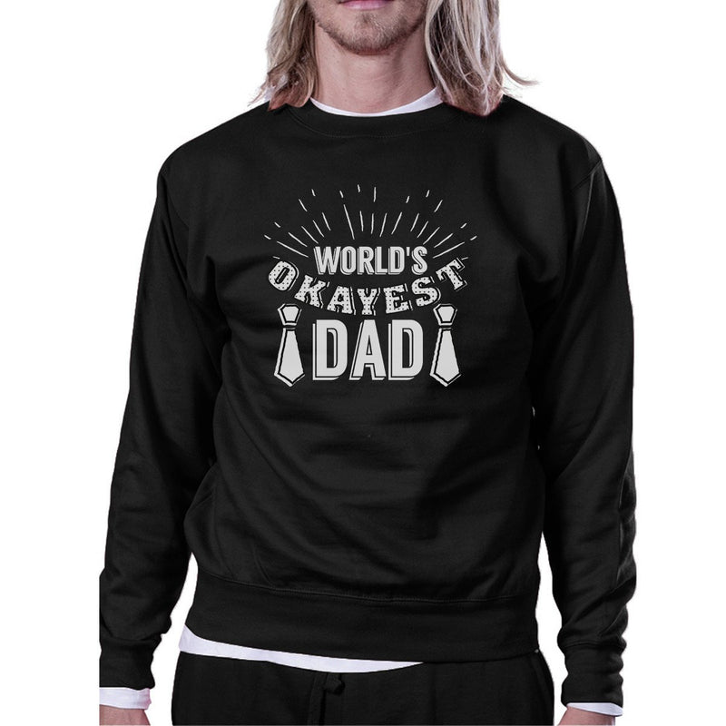 World's Okayest Dad Unisex Funny Design Sweatshirt Witty Dad Gifts