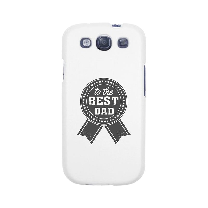 To The Best Dad White Phone Case