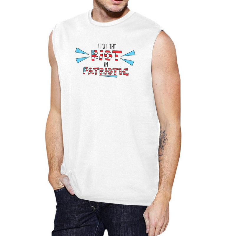 I Put The Riot In Patriotic Mens White Muscle Tee Patriotic Gifts