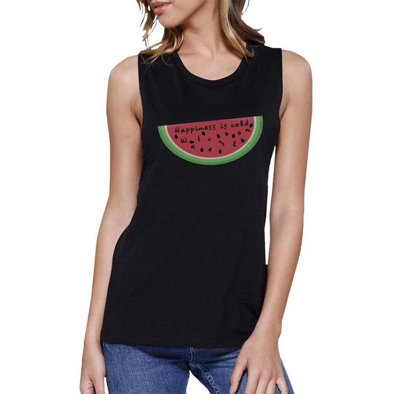 Happiness Is Cold Watermelon Womens Black Muscles Tee Crewneck